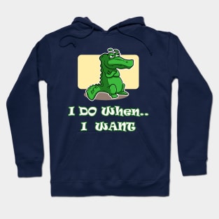 I do when I want T-shirt - Crocodile Hoodie